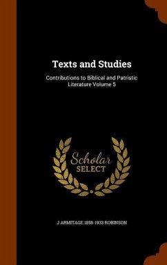 Texts and Studies: Contributions to Biblical and Patristic Literature Volume 5 - Robinson, J. Armitage