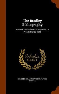 The Bradley Bibliography: Arboriculture. Economic Properties of Woody Plants. 1915 - Sargent, Charles Sprague; Rehder, Alfred
