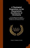 A Theological Disquisition, on the Characteristic Excellencies of Christianity