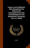 Corpus Juris Opificiarii, Oder Sammlung Von Allgemeinen Innungsgesetzen Und Verordnungen Für Die Handwerker, Hereausg. Von J.a. Ortloff