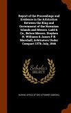 Report of the Proceedings and Evidence in the Arbitration Between the King and Government of the Hawaiian Islands and Messrs. Ladd & Co., Before Messr