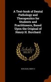 A Text-book of Dental Pathology and Therapeutics for Students and Practitioners, Based Upon the Original of Henry H. Burchard