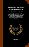 Bibliotheca Heraldica Magnæ Britanniæ: An Analytical Catalogue of Books On Genealogy, Heraldry, Nobility, Knighthood, & Ceremonies: With a List of Pro
