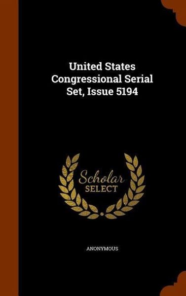 United States Congressional Serial Set, Issue 5194 United States Congressional Serial Set, Issue 5194