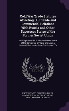 Cold War Trade Statutes Affecting U.S. Trade and Commercial Relations With Russia and Other Successor States of the Former Soviet Union: Hearing Befor