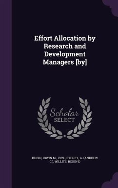 Effort Allocation by Research and Development Managers [by] - Rubin, Irwin M; Stedry, A.; Willits, Robin D