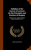 Syllabus of the Course of Lectures On the Principles and Practice of Surgery: Delivered in the Jefferson Medical College, Philadelphia, Part 1