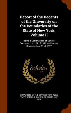 Report of the Regents of the University on the Boundaries of the State of New York, Volume II: Being a Continuation of Senate Document no. 108 of 1873 - Pratt, Daniel J.