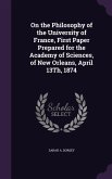 On the Philosophy of the University of France, First Paper Prepared for the Academy of Sciences, of New Orleans, April 13Th, 1874