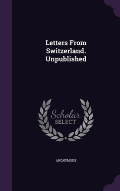 Letters From Switzerland. Unpublished - Anonymous