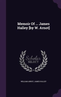 Memoir Of ... James Halley [by W. Arnot] - Arnot, William; Halley, James