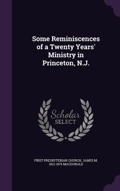 Some Reminiscences of a Twenty Years' Ministry in Princeton, N.J. - Church, First Presbyterian; MacDonald, James M. 1812-1876