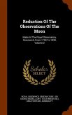 Reduction Of The Observations Of The Moon: Made At The Royal Observatory, Greenwich, From 1750 To 1830, Volume 2
