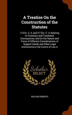 A Treatise On the Construction of the Statutes - Roberts, William