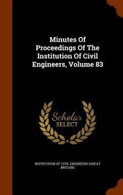 Minutes Of Proceedings Of The Institution Of Civil Engineers, Volume 83