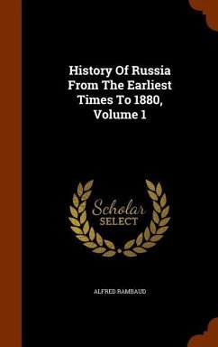 History Of Russia From The Earliest Times To 1880, Volume 1 - Rambaud, Alfred