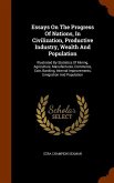 Essays On The Progress Of Nations, In Civilization, Productive Industry, Wealth And Population