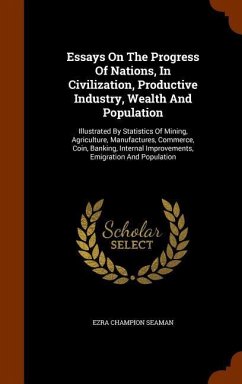 Essays On The Progress Of Nations, In Civilization, Productive Industry, Wealth And Population - Seaman, Ezra Champion