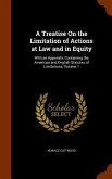 A Treatise On the Limitation of Actions at Law and in Equity: With an Appendix, Containing the American and English Statutes of Limitations, Volume 1
