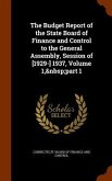 The Budget Report of the State Board of Finance and Control to the General Assembly, Session of [1929-] 1937, Volume 1, part 1