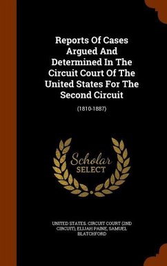 Reports Of Cases Argued And Determined In The Circuit Court Of The United States For The Second Circuit: (1810-1887) - Paine, Elijah; Blatchford, Samuel