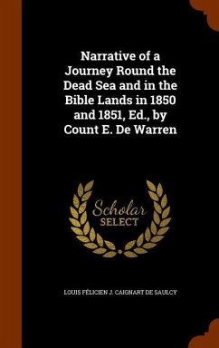 Narrative of a Journey Round the Dead Sea and in the Bible Lands in 1850 and 1851, Ed., by Count E. De Warren - de Saulcy, Louis Félicien J Caignart