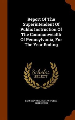 Report Of The Superintendent Of Public Instruction Of The Commonwealth Of Pennsylvania, For The Year Ending