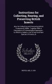Instructions for Collecting, Rearing, and Preserving British Insects: Also for Collecting and Preserving British Crustacea & Shells: Together With a D
