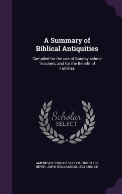 A Summary of Biblical Antiquities - Cn, American Sunday-School Union; Nevin, John Williamson