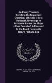An Essay Towards Deciding the Important Question, Whether it be a National Advantage to Britain to Insure the Ships of her Enemies? Addressed to the Right Honorable Henry Pelham, Esq