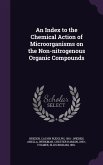 An Index to the Chemical Action of Microorganisms on the Non-nitrogenous Organic Compounds