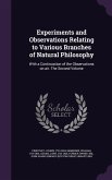 Experiments and Observations Relating to Various Branches of Natural Philosophy: With a Continuation of the Observations on air. The Second Volume