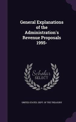 General Explanations of the Administration's Revenue Proposals 1995- General Explanations of the Administration's Revenue Proposals 1995-