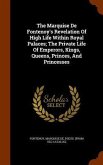 The Marquise De Fontenoy's Revelation Of High Life Within Royal Palaces; The Private Life Of Emperors, Kings, Queens, Princes, And Princesses