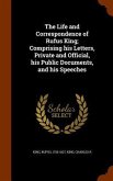The Life and Correspondence of Rufus King; Comprising his Letters, Private and Official, his Public Documents, and his Speeches
