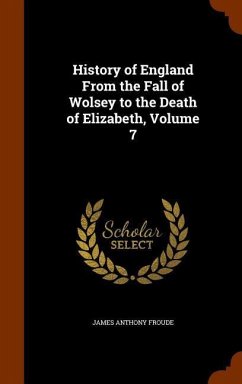 History of England From the Fall of Wolsey to the Death of Elizabeth, Volume 7 - Froude, James Anthony