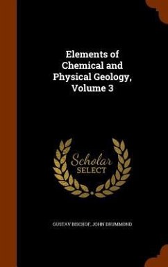 Elements of Chemical and Physical Geology, Volume 3 - Bischof, Gustav; Drummond, John