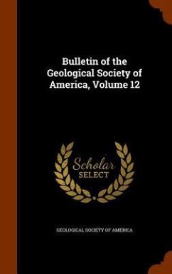 Bulletin of the Geological Society of America, Volume 12