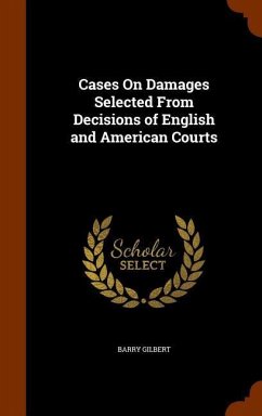 Cases On Damages Selected From Decisions of English and American Courts - Gilbert, Barry