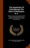 The Dispatches Of Field Marshal The Duke Of Wellington, K. G.: During His Various Campaigns In India, Denmark, Portugal, Spain, The Low Countries, And