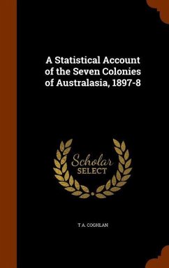 A Statistical Account of the Seven Colonies of Australasia, 1897-8 - Coghlan, T A