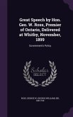 Great Speech by Hon. Geo. W. Ross, Premier of Ontario, Delivered at Whitby, November, 1899: Government's Policy