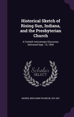Historical Sketch of Rising Sun, Indiana, and the Presbyterian Church - Morris, Benjamin Franklin