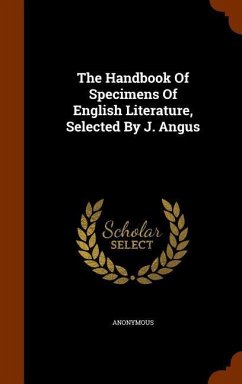 The Handbook Of Specimens Of English Literature, Selected By J. Angus - Anonymous