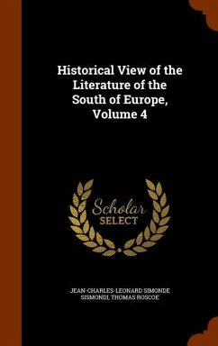 Historical View of the Literature of the South of Europe, Volume 4 - Sismondi, Jean-Charles-Leonard Simonde; Roscoe, Thomas