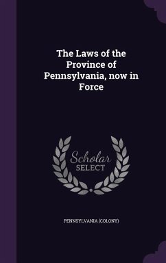 The Laws of the Province of Pennsylvania, now in Force - Pennsylvania, Pennsylvania