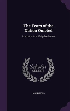 The Fears of the Nation Quieted: In a Letter to a Whig Gentleman - Anonymous