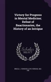 Victory for Progress in Mental Medicine; Defeat of Reactionaries, the History of an Intrigue