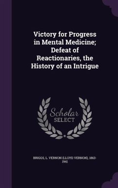 Victory for Progress in Mental Medicine; Defeat of Reactionaries, the History of an Intrigue - Briggs, L. Vernon 1863-1941