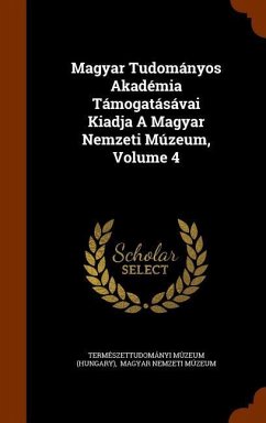 Magyar Tudományos Akadémia Támogatásávai Kiadja A Magyar Nemzeti Múzeum, Volume 4 - (Hungary), Természettudományi Múzeum